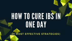 how to cure IBS in one day